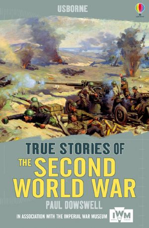 [True Adventure Stories 01] • Usborne True Stories · the Second World War